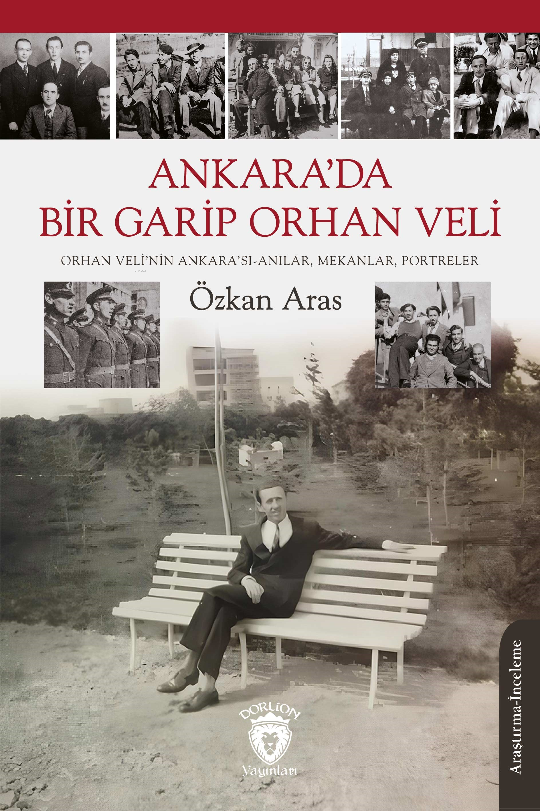 Ankara’da Bir Garip Orhan Veli;Orhan Veli’nin Ankara’sı-Anılar, Mekanlar, Portreler