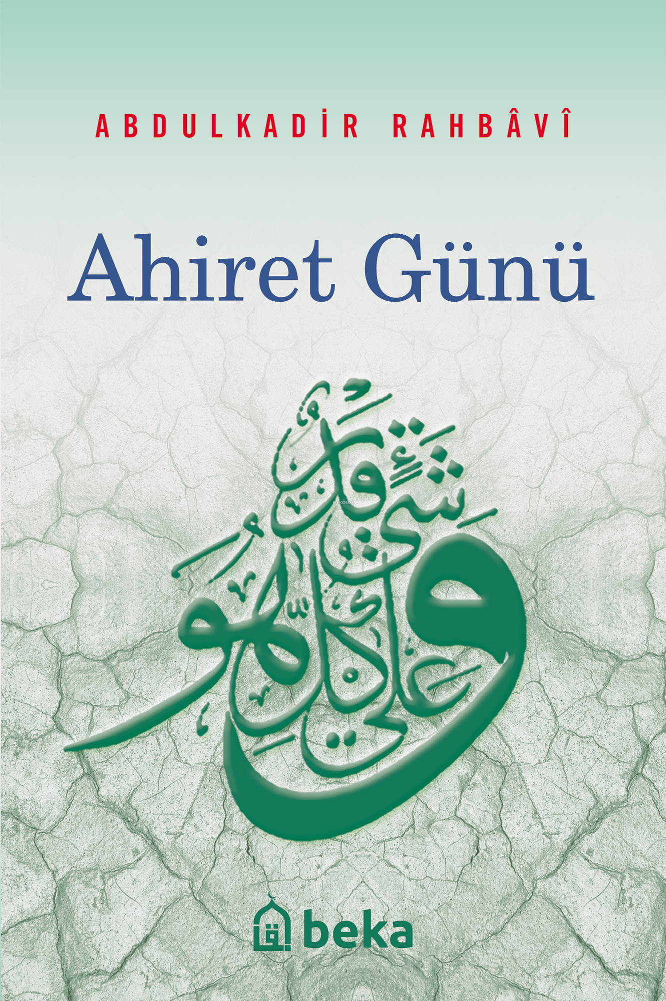  Ahiret Günü | Abdulkadir Rahbavi | Beka Yayınları | 9786054041091 | 9789757561682 | 