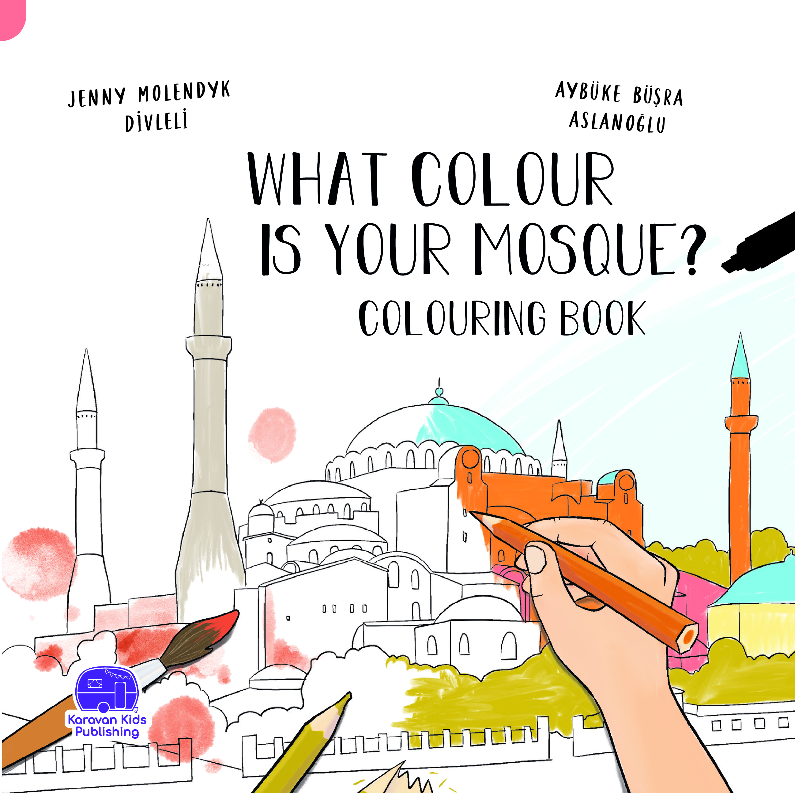  What Colour Is Your Mosque Colourıng Book | Jenny Molendyk Divleli | Aybüke Büşra Aslanoğlu | Karavan Çocuk Yayınları | 9786258268768 | 