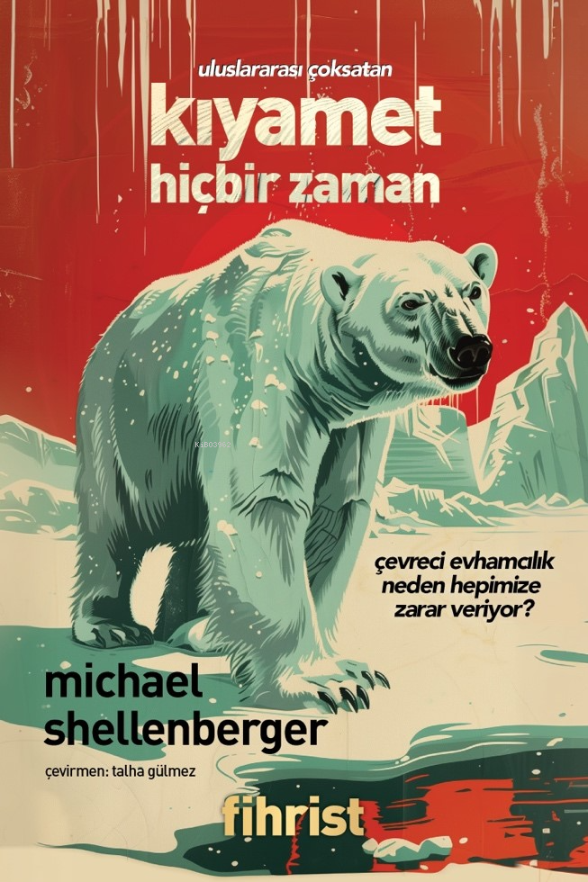  Kıyamet Hiçbir ZamanÇevreci Evhamcılık Neden Hepimize Zarar Veriyor | Michael Shellenberger | Talha Gülmez | Fihrist Kitap | 9786256730168 | 