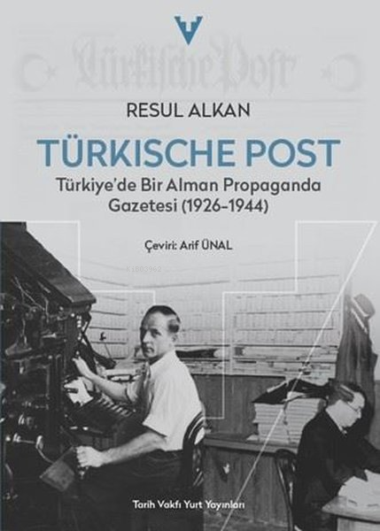 Türkische Post - Türkiye'de Bir Alman Propaganda Gazetesi (1926 - 1944)