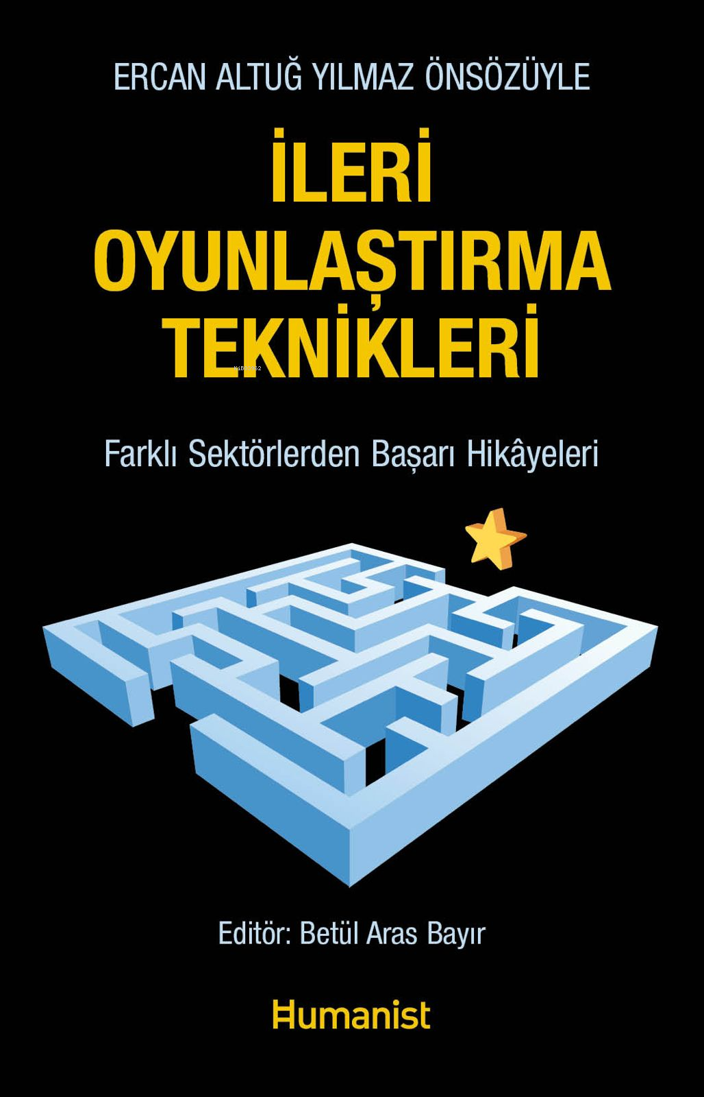 İleri Oyunlaştırma Teknikleri;Farklı Sektörlerden Başarı Hikâyeleri - Ercan Altuğ Yılmaz Önsözüyle