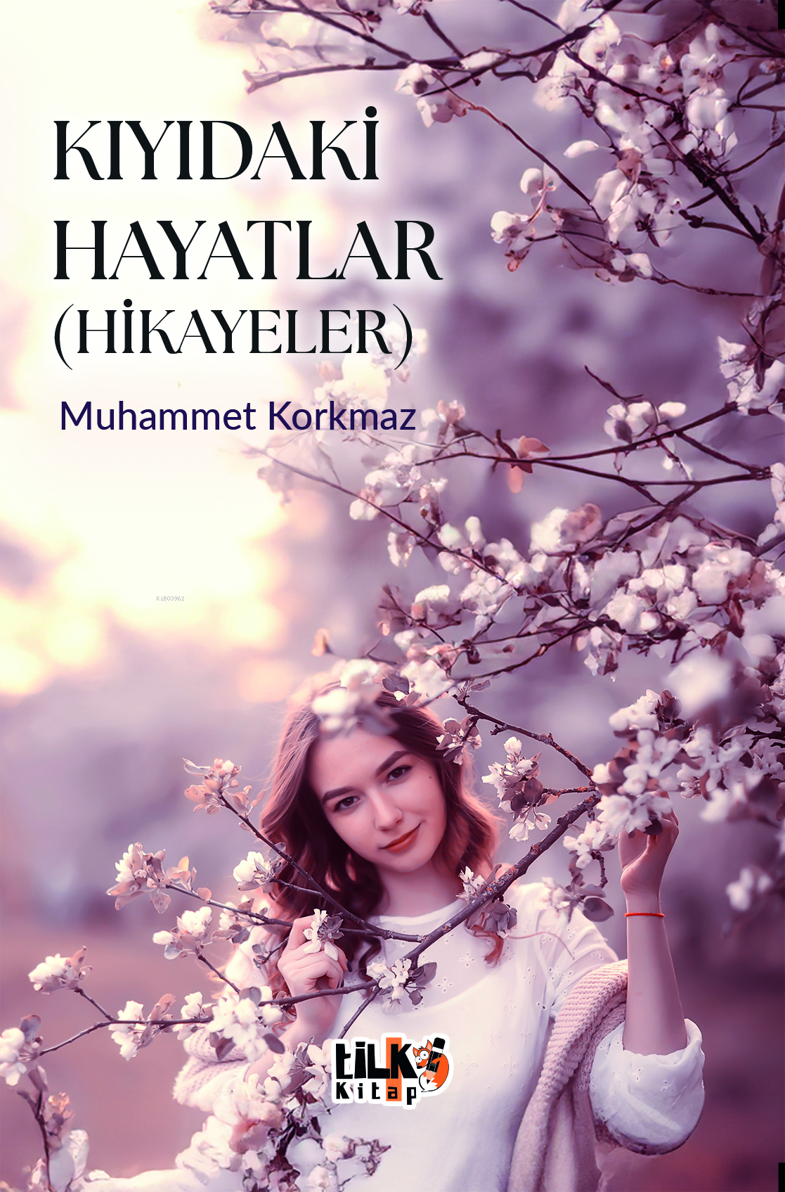  Kıyıdaki HayatlarHikayeler | Kıyıdaki HayatlarHikayeler | Muhammet Korkmaz | Enes Berkay Bayram | Enes Berkay Bayram | Gizem Aslan | Sümeyye Çelik | Tilki Kitap | 9786256689817 