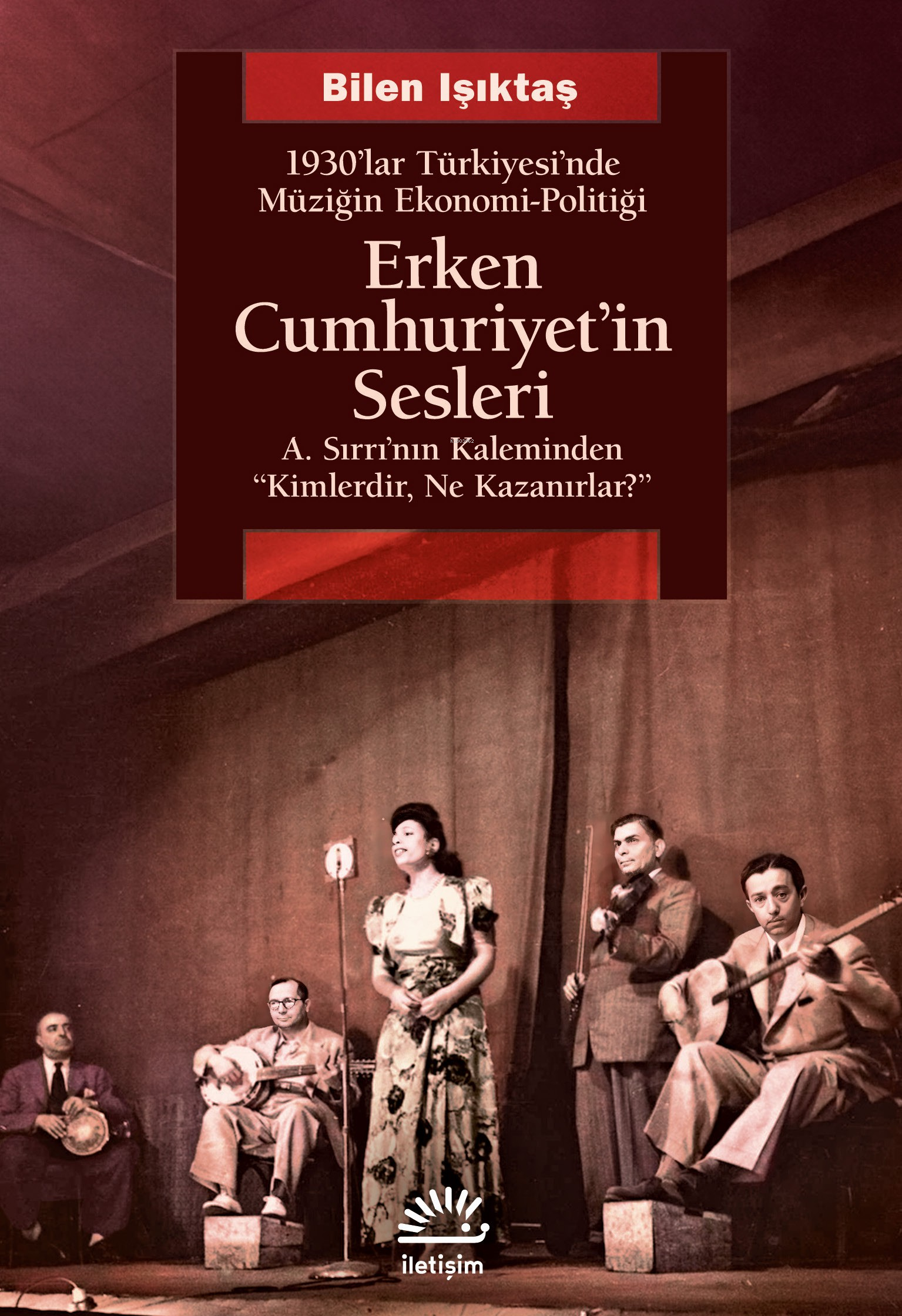 Erken Cumhuriyet'in Sesleri;1930'lar Türkiyesi'nde Müziğin Ekonomi-Politiği A.Sırrı'nın Kaleminden "Kimlerdir, Ne Kazanırlar?"