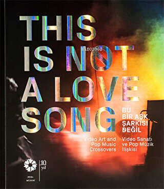  Bu Bir Aşk Şarkısı Değil This Is Not A Love Song | Bu Bir Aşk Şarkısı Değil This Is Not A Love Song | Kolektif | Pera Müzesi Yayınları | 9786054642502 