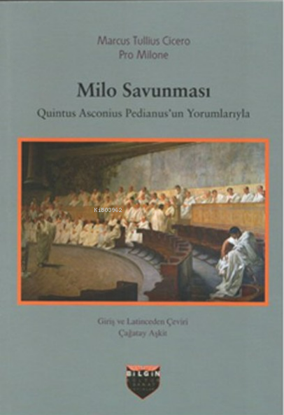  Milo SavunmasıQuintus Asconius Pedianusun Yorumlarıyla | Milo SavunmasıQuintus Asconius Pedianusun Yorumlarıyla | Marcus Tullius Cicero | Çağatay Aşkit | Pro Milone | Bilgin Kültür Sanat | 9786059636018 