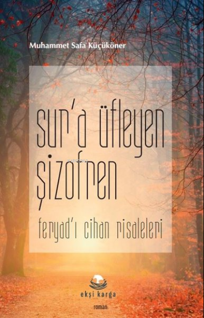  Sura Üfleyen ŞizofrenFeryadı Cihan Risaleleri | Sura Üfleyen ŞizofrenFeryadı Cihan Risaleleri | Muhammet Safa Küçüköner | Ekşi Karga Yayınları | 9786050630992 