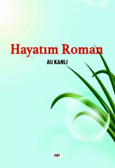  Hayatım Roman | Ali Kanlı | Necmeddin Emre Gümüş | Yusuf Özden | Dilek Öksüz | Yasir Güven | Fatih Yılmaz | Senem Yıldırım | Tilki Kitap | 9786257561006 | 