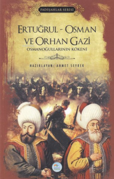 Ertuğrul - Osman ve Orhan Gazi (Padişahlar Serisi) ;Osmanoğullarının Kökeni