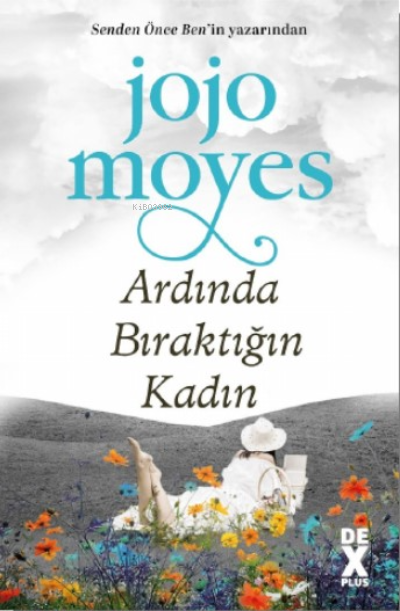  Ardında Bıraktığın Kadın | Ardında Bıraktığın Kadın | Jojo Moyes | Dex Kitap | 9786258492002 