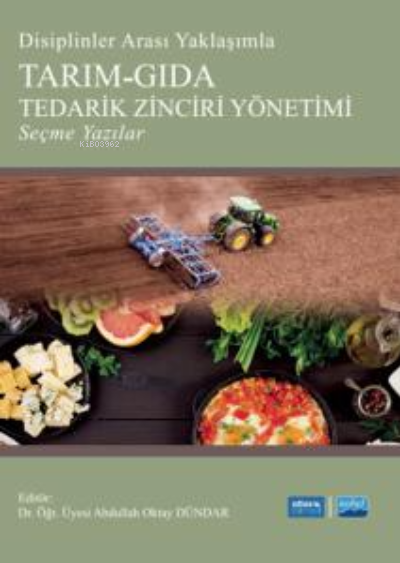 Disiplinler Arası Yaklaşımla Tarım-Gıda Tedarik Zinciri Yönetimi Seçme Yazılar