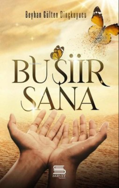  Bu Şiir Sana | Bu Şiir Sana | Beyhan Gülten Dinçkuyucu | Servet Yayınevi | 9786057027160 