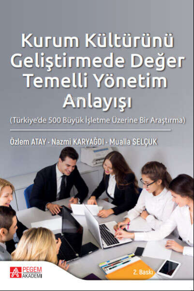 Kurum Kültürünü Geliştirmede Değer Temelli Yönetim Anlayışı ;(Türkiye’de 500 Büyük İşletme Üzerine Bir Araştırma)