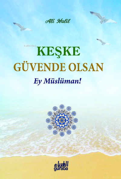  Keşke Güvende Olsan | Birol Özden | Ali Halil | Guraba Yayınları | 9786052107829 | 