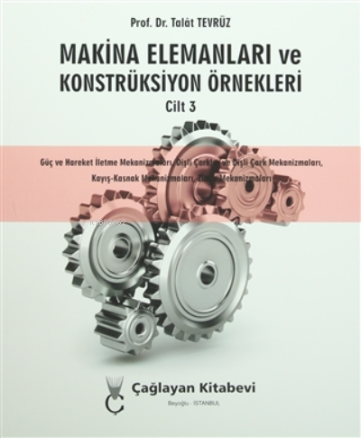  Makina Elemanları ve Konstrüksiyon Örnekleri Cilt 3 | Makina Elemanları ve Konstrüksiyon Örnekleri Cilt 3 | Talat Tevrüz | Çağlayan Kitabevi | 9789754360868 