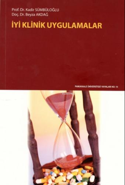  İyi Klinik Uygulamalar | Kadir Sümbüloğlu | Beyza Akdağ | Pamukkale Üniversitesi Yayınları | 9789756992272 | 