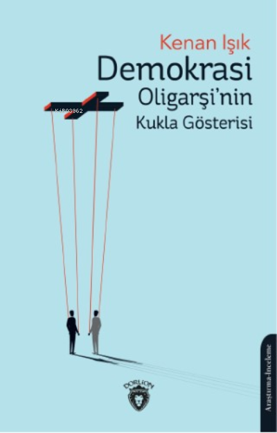 Demokrasi Oligarşi’nin Kukla Gösterisi
