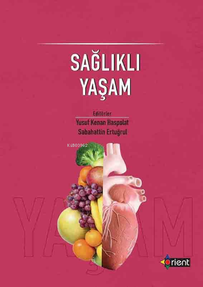  Sağlıklı Yaşam | Sağlıklı Yaşam | Sabahattin Ertuğrul | Yusuf Kenan Haspolat | Orient Yayınları | 9786057273956 