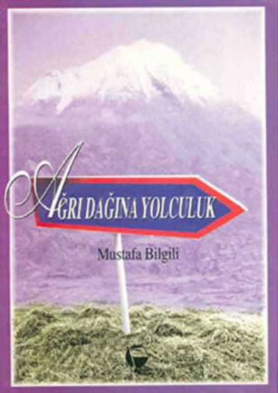  Ağrı Dağına Yolculuk | Mustafa Bilgili | Belge Yayınları | 9789753445283 | 