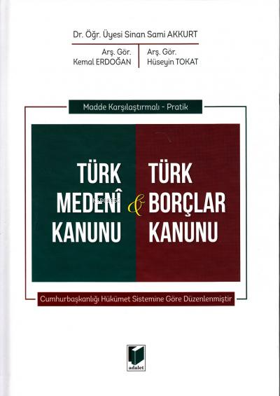  Türk Medeni Kanunu & Türk Borçlar Kanunu | Türk Medeni Kanunu & Türk Borçlar Kanunu | Sinan Sami Akkurt | Kemal Erdoğan | Hüseyin Tokat | Adalet Yayınevi | 9786053006558 