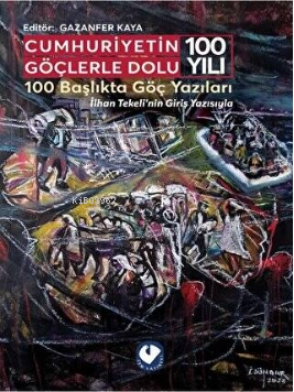 Cumhuriyetin Göçlerle Dolu 100 Yılı - 100 Başlıkta Göç Yazıları - İlhan Tekeli'nin Giriş Yazısıyla