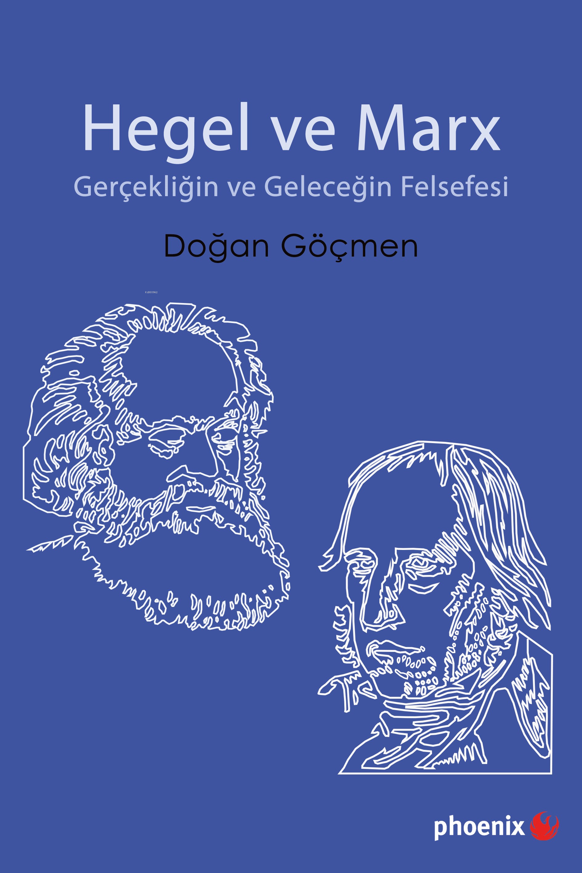 Hegel ve Marx Gerçekliğin ve Geleceğin Felsefesi