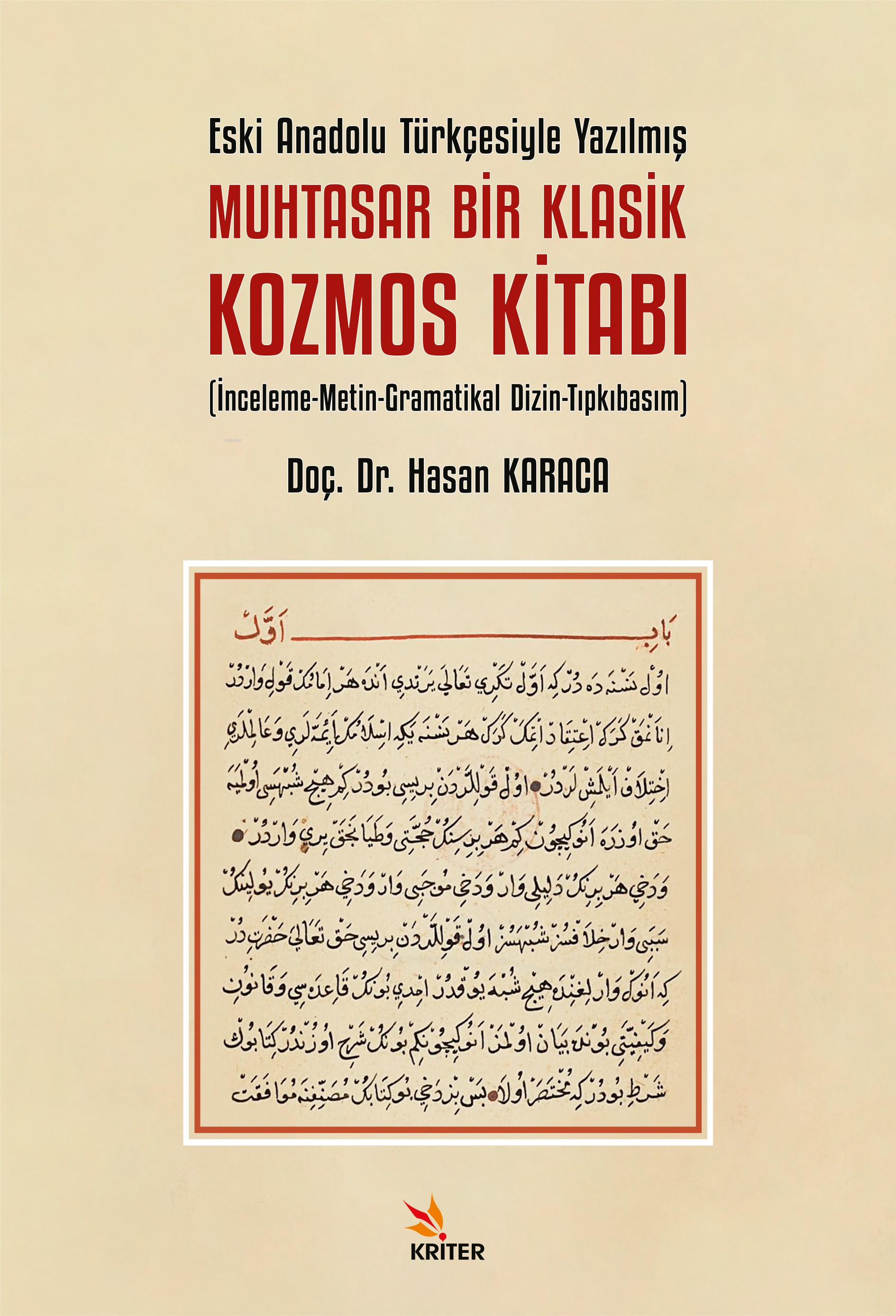 Eski Anadolu Türkçesiyle Yazılmış Muhtasar Bir Klasik Kozmos Kitabı ;İnceleme-Metin-Gramatikal Dizin-Tıpkıbasım