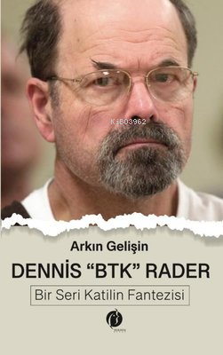 Dennis BTK Rader - Bir Seri Katilin Fantezisi