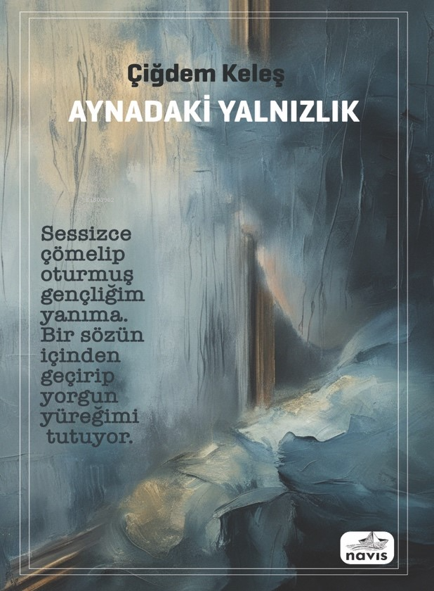  Aynadaki Yalnızlık | Aynadaki Yalnızlık | Çiğdem Keleş | Navis Yayınları | 9786057250674 