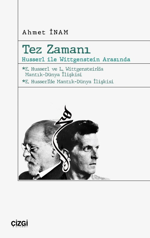  Tez Zamanı – Husserl ile Wittgenstein Arasında | Ahmet İnam | Çizgi Kitabevi | 9786253963293 | 
