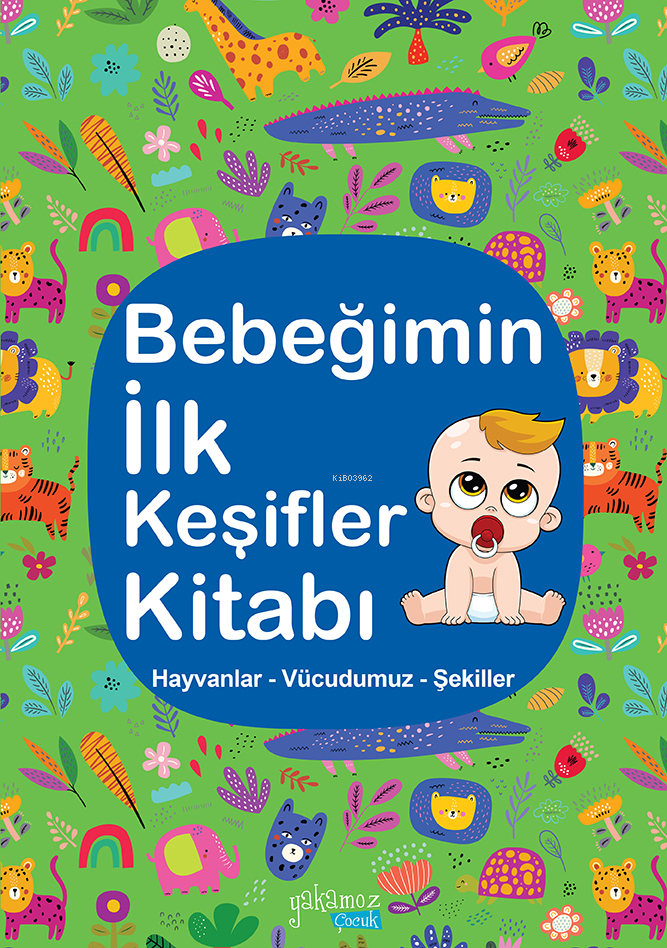 Bebeğimin İlk Keşifler Kitabı;Hayvanlar – Vücudumuz – Şekiller