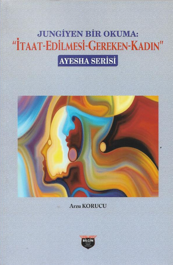  Jungiyen Bir Okuma İtaat Edilmesi Gereken Kadın | Jungiyen Bir Okuma İtaat Edilmesi Gereken Kadın | Arzu Korucu | Bilgin Kültür Sanat | 9786257799096 
