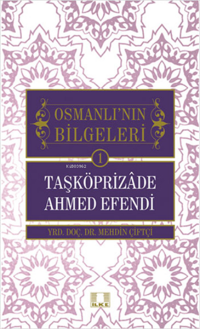 Taşköprizade Ahmed Efendi - Osmanlı'nın Bilgeleri 1