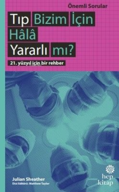 Tıp Bizim İçin Hala Yararlı mı?;21. Yüzyıl İçin Bir Rehber