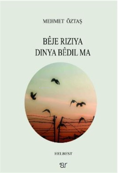  Beje Riziya Dinya Bedil Ma | Beje Riziya Dinya Bedil Ma | Mehmet Öztaş | Ar Yayınları | 9786054809936 