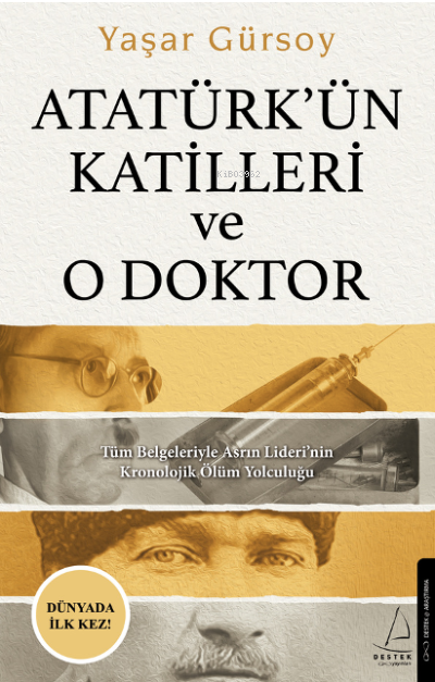 Atatürk’ün Katilleri ve O Doktor;Tüm Belgeleriyle Asrın Lideri’nin Kronolojik Ölüm Yolculuğu