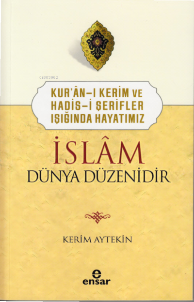 Kur’ân-ı Kerim ve Hadis-i Şerifler Işığında Hayatımız İslâm Dünya Düzenidir