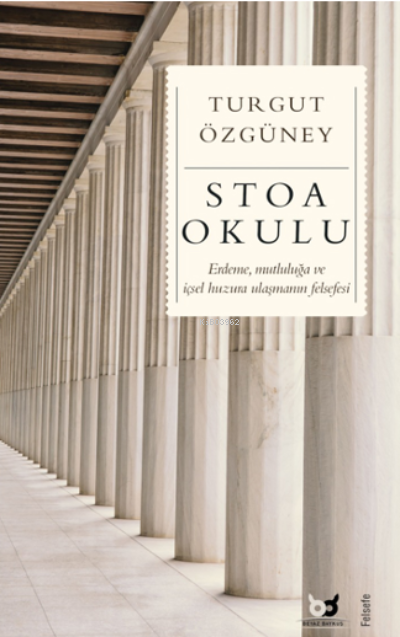 Stoa Okulu;Erdeme, Mutluluğa ve İçsel Huzura Ulaşmanın Felsefesi