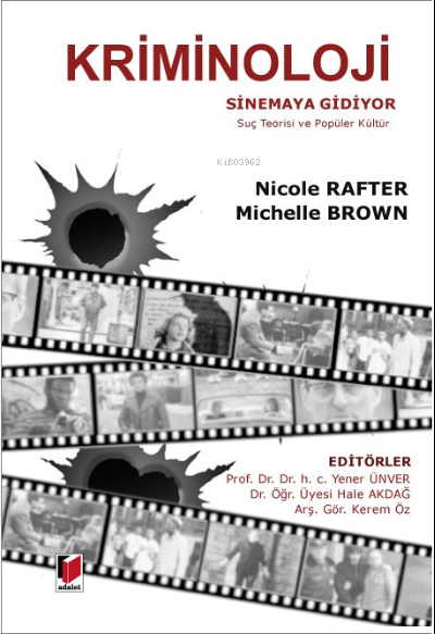  Kriminoloji Sinemaya Gidiyor Suç Teorisi ve Popüler Kültür | Yener Ünver | Kerem Öz | Hale Akdağ | Nicole Rafter | Michelle Brown | Adalet Yayınevi | 9786258092042 | 
