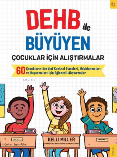 DEHB ile Büyüyen Çocuklar için Alıştırmalar;Çocukların Kendini Kontrol Etmeleri, Odaklanmaları ve Başarmaları için Eğlenceli Alıştırmalar