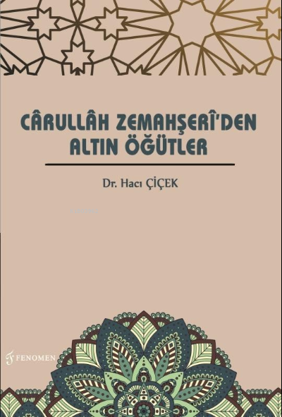  Carullah Zemahşeriden Altın Öğütler | Hacı Çiçek | Fenomen Yayıncılık | 9786257351812 | 