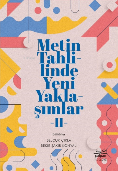  Metin Tahlilinde Yeni Yaklaşımlar II | Selçuk Çıkla | Bekir Şakir Konyalı | Çolpan Kitap | 9786057342324 | 