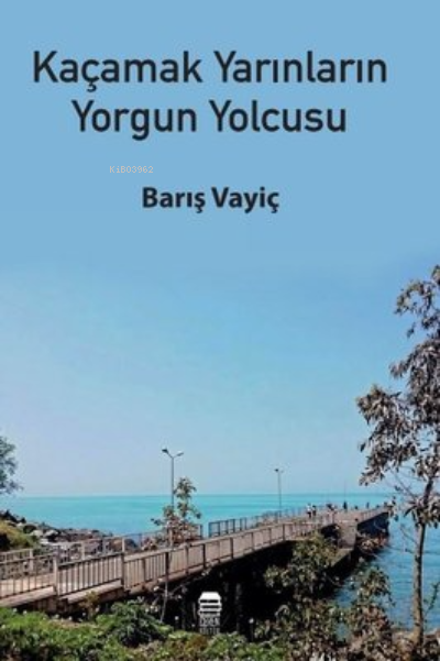  Kaçamak Yarınların Yorgun Yolcusu | Barış Vayiç | Ceren Kültür Yayınları | 9786057357373 | 