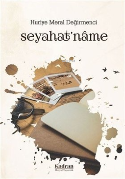  SeyahatNâme | SeyahatNâme | Huriye Meral Değirmenci | Kadran Medya Yayıncılık | 9786050608434 