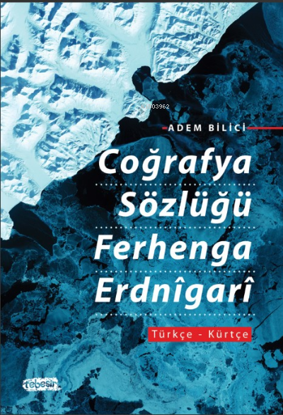  Coğrafya Sözlüğü Ferhenga Erdnîgarî | Coğrafya Sözlüğü Ferhenga Erdnîgarî | Adem Bilici | Tebeşir Yayınları | 9786259910406 