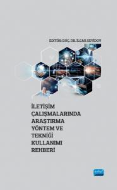 İletişim Çalışmalarında Araştırma Yöntem ve Tekniği Kullanımı Rehberi