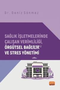 Sağlık İşletmelerinde Çalışan Verimliliği, Örgütsel Bağlılık ve Stres Yönetimi