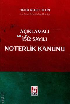  Açıklamalı 1512 Sayılı Noterlik Kanunu | Açıklamalı 1512 Sayılı Noterlik Kanunu | Haluk Necdet Tekin | Bilge Yayınevi Hukuk Yayınları | 9786051685083 