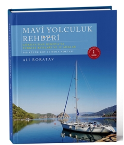 Mavi Yolculuk Rehberi. Gökova'dan Kekova'ya Türkiye'nin Kıyıları ve 12 Adalar (3. Baskı)