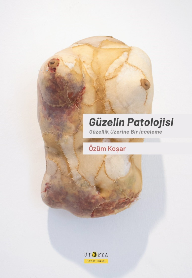 Güzelin Patolojisi;Güzellik Üzerine Bir İnceleme